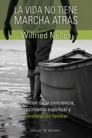 Könyv La vida no tiene marcha atrás : evolución de la conciencia, crecimiento espiritual y constelación familiar Wilfried Nelles