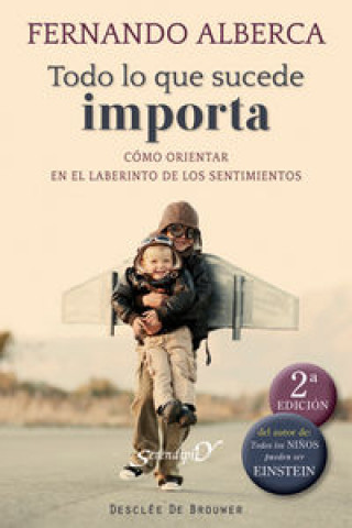 Könyv Todo lo que sucede importa : cómo orientar en el laberinto de los sentimientos Fernando Alberca de Castro