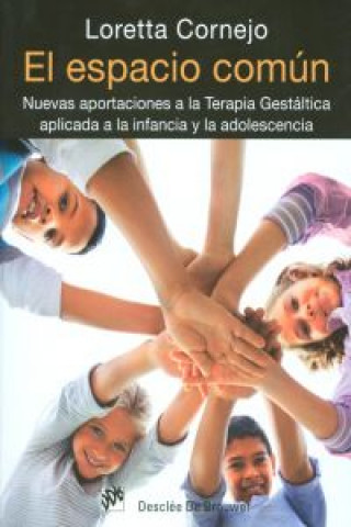 Könyv El espacio común : nuevas aportaciones a la terapia gestáltica aplicada a la infancia y la adolescencia Loretta Zaira Cornejo Parolini
