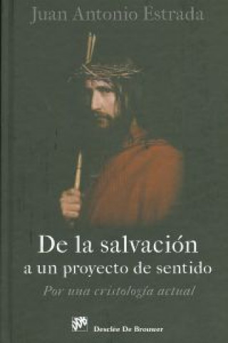 Kniha De la salvación a un proyecto de sentido : por una cristología actual Juan A. Estrada