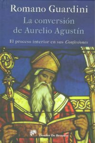 Könyv La conversión de Aurelio Agustín : el proceso interior en sus confesiones Romano Guardini