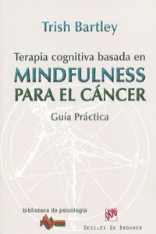 Книга Terapia cognitiva basada en mindfulness para el cáncer : guía práctica Trish Bartley