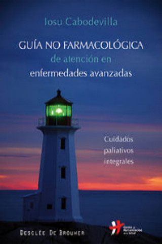 Carte Guía no farmacológica de atención en enfermedades avanzadas : cuidados paliativos integrales Josu Cabodevilla Eraso