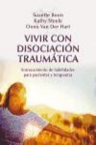 Kniha Vivir con disociación traumática : entrenamiento de habilidades para pacientes y terapeutas Suzette Boon
