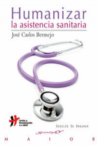 Kniha Humanizar la asistencia sanitaria : aproximación al concepto José Carlos Bermejo