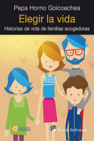 Carte Elegir la vida : historias de vida de familias acogedoras Josefa Horno Goicoechea