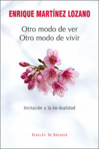Книга Otro modo de ver, otro modo de vivir : invitación a la no-dualidad Enrique Martínez Lozano
