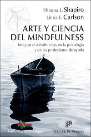 Könyv Arte y ciencia del mindfulness : integrar el mindfulness en la psicología y en las profesiones de ayuda Linda E. Carlson