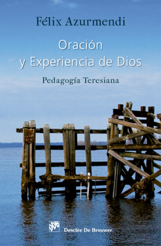 Könyv Oración y experiencia de Dios : pedagogía teresiana FELIX CARMELO AZURMENDI AYERBE