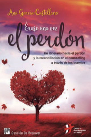 Kniha Érase una vez el perdón: un itinerario hacia el perdón y la reconciliación en el counselling a través de los cuentos ANA GARCIA-CASTELLANO GARCIA