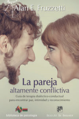 Kniha La pareja altamente conflictiva. Guía de terapia dialéctico-conductual para encontrar paz, intimidad y econocimiento ALAN E. FRUZZETTI