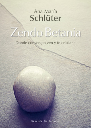 Kniha Zendo Betania. Donde convergen zen y fe cristiana ANA MARIA SCHLUTER RODES