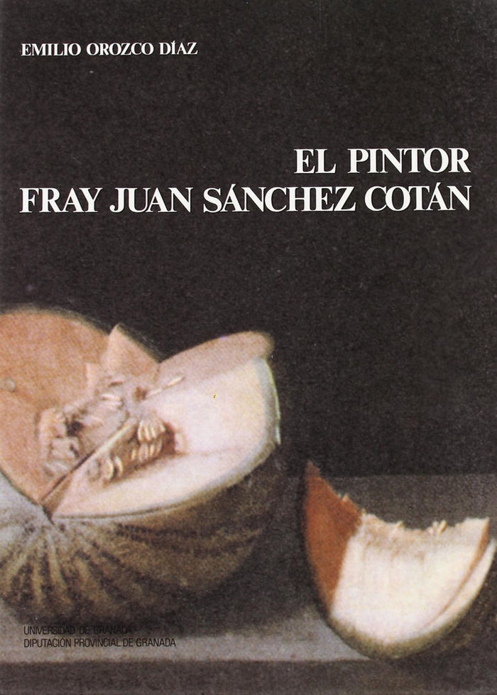 Book Pintor Fray Juan Sánchez Cotán, el Emilio Orozco Díaz