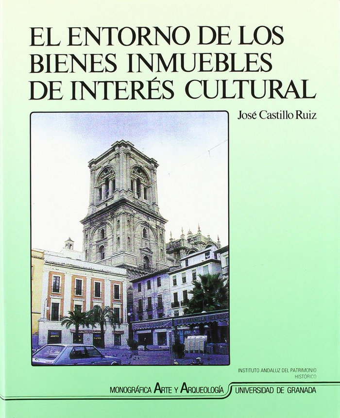 Könyv El entorno de los bienes inmuebles de interés cultural : concepto, legislación y metodologías para su delimitación : evolución histórica y situación a José Castillo Ruiz