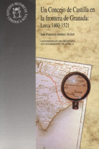 Kniha Un concejo de Castilla en la frontera de Granada : Lorca 1460-1521 Juan Francisco Jiménez Alcázar