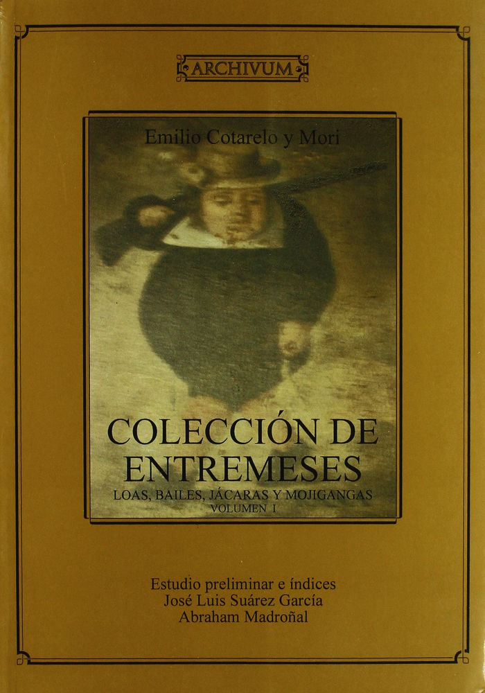 Kniha Colección de entremeses, loas, bailes, jácaras y mojigangas : desde finales del siglo XVI a mediados del XVIII 
