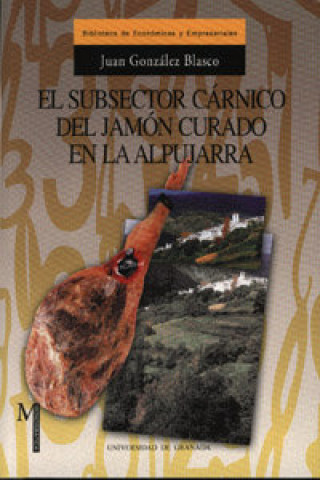 Könyv El subsector cárnico del jamón curado en la Alpujarra Juan González Blasco