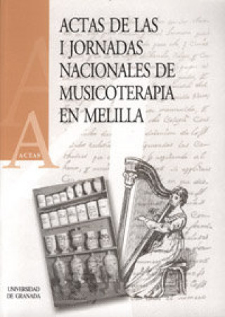 Livre Actas de las I Jornadas Nacionales de Musicoterapia en Melilla : celebradas del 3 al 6 de junio de 1999, en la Facultad de Educación y Humanidades de  Jornadas Nacionales de Musicoterapia en Melilla