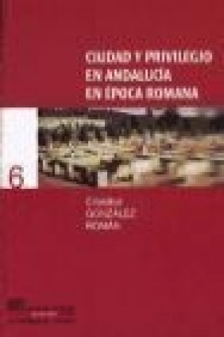 Knjiga Ciudad y privilegio en Andalucía en época romana Cristóbal . . . [et al. ] González Román