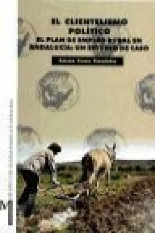 Kniha El clientelismo político : el plan de empleo rural en Andalucía, un estudio de caso Susana Corzo Fernández