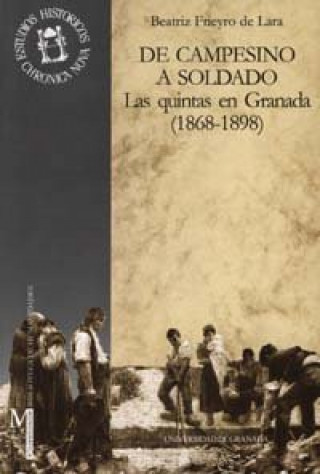 Knjiga De campesino a soldado : las quintas en Granada (1868-1898) Beatriz Frieyro de Lara