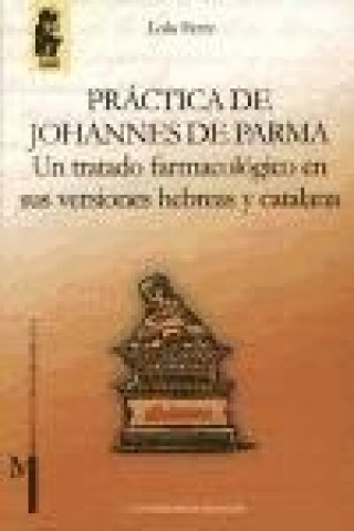 Książka Práctica de Johannes de Parma : un tratado farmacológico en sus versiones hebreas y catalana Lola Ferré