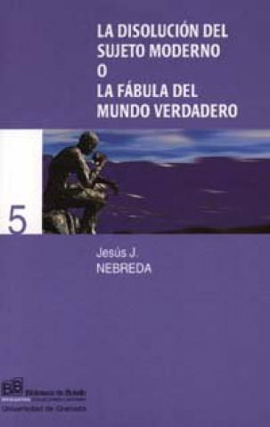 Könyv La disolución del sujeto moderno o la fábula del mundo verdadero Jesús J. Nebreda