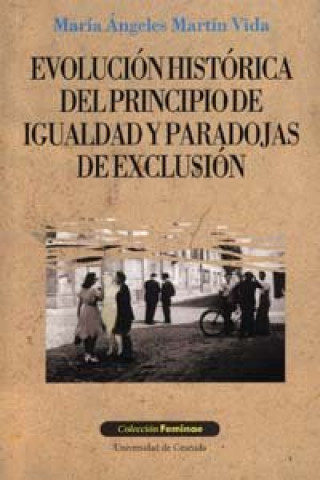 Book Evolución histórica del principio de igualdad y paradojas de exclusión María Ángeles Martín Vida