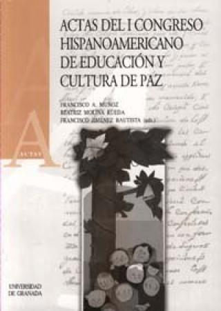 Libro Actas del I Congreso Hispanoamericano de Educación y Cultura de Paz : celebrado en Granada, septiembre de 2002 Congreso Hispanoamericano de Educación y Cultura de Paz