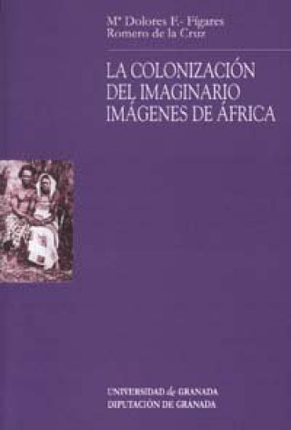 Knjiga La colonización del imaginario, imágenes de África María Dolores Fernández-Fígares y Romero de la Cruz