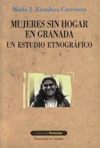 Carte Mujeres sin hogar en Granada : un estudio etnográfico María Escudero Carretero