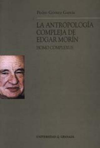 Kniha La antropología compleja de Edgar Morín : homo complexus Pedro Gómez García