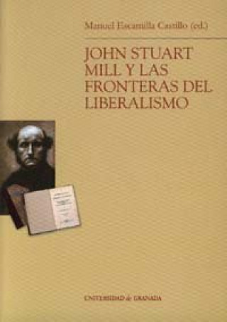 Książka John Stuart Mill y las fronteras del liberalismo Manuel . . . [et al. ] Escamilla Castillo