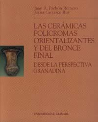 Könyv Las cerámicas policromadas orientalizantes y del bronce final desde la perspectiva granadina Javier Carrasco Rus
