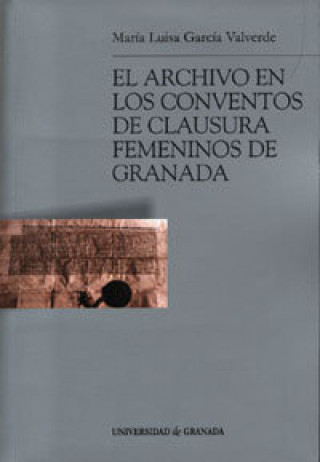 Carte El archivo en los conventos de clausura femeninos de Granada María Luisa García Valverde