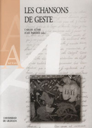 Carte Les chansons de geste : actas del Congreso, celebrado del 21 al 25 de julio de 2003 en Granada Le Chansons de Geste