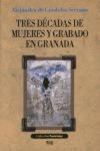 Książka Tres décadas de mujeres y grabado en Granada Alejandra de Córdoba Serrano