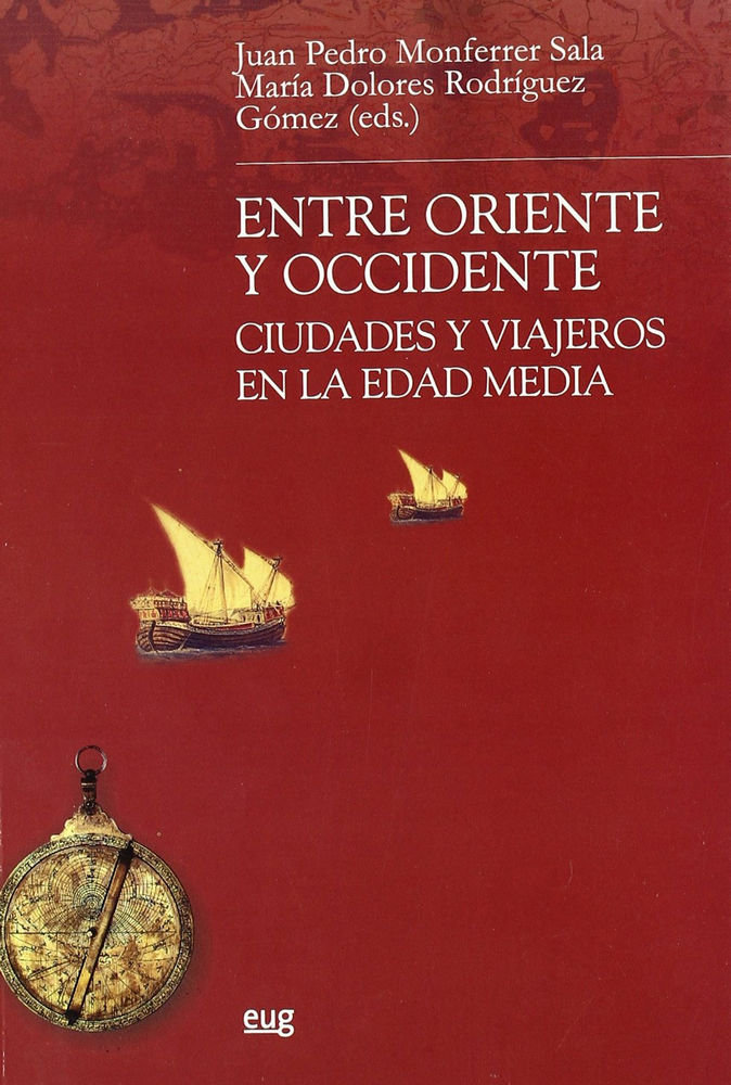 Könyv Entre Oriente y Occidente : ciudades y viajeros en la Edad Media Juan Pedro Monferrer Sala