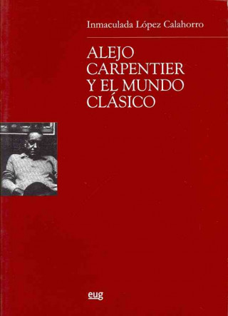 Książka Alejo Carpentier y el mundo clásico Inmaculada . . . [et al. ] López Calahorro