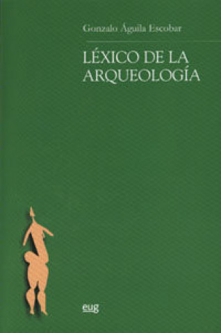 Kniha Léxico de la arqueología Gonzalo Águila Escobar