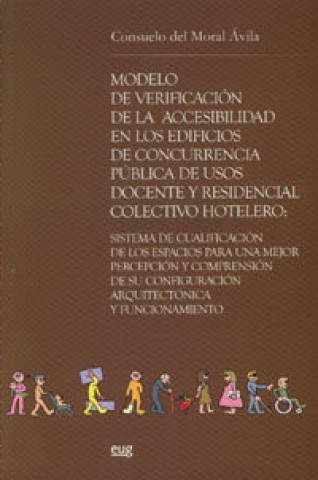 Kniha Modelo de verificación de la accesibilidad en los edificios de concurrencia pública de usos docente y residencial colectivo hotelero : sistema de cual Consuelo del Moral Ávila