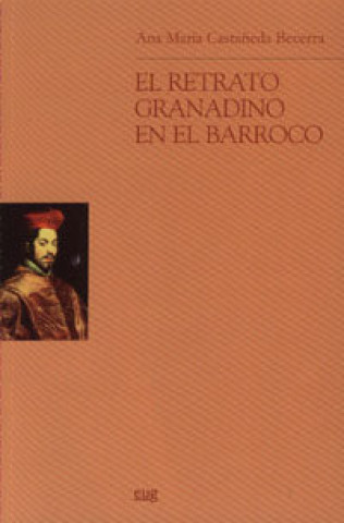 Knjiga El retrato granadino en el barroco Castañeda Becerra