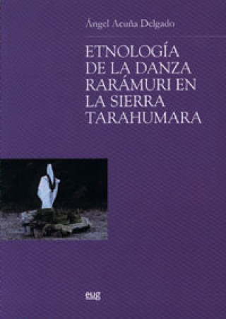 Книга Etnología de la danza rarámuri en la Sierra Tarahumara 