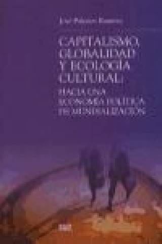Könyv Capitalismo, globalidad y ecología cultural : hacia una economía política de la mundialización José Palacios Ramírez