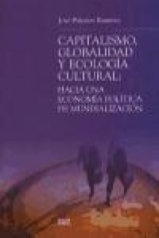 Knjiga Capitalismo, globalidad y ecología cultural : hacia una economía política de la mundialización José Palacios Ramírez