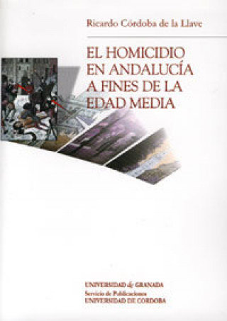 Carte El homicidio en Andalucía a fines de la Edad Media Ricardo Córdoba de la Llave
