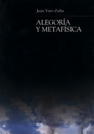 Kniha Alegoría y metafísica Juan Varo Zafra