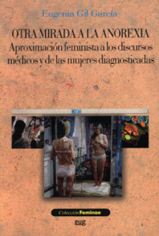 Livre Otra mirada a la anorexia : aproximación feminista a los discursos médicos y de las mujeres diagnosticadas Eugenia Gil García