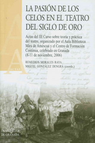 Książka La pasión de los celos en el teatro del siglo de oro : actas del III Curso sobre Teoría y Práctica del Teatro, organizado por el Aula Biblioteca Mira Curso sobre Teoría y Práctica del Teatro