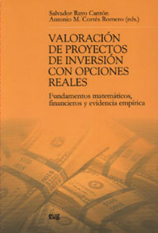 Książka Valoración de proyectos de inversión con opciones reales : fundamentos matemáticos, financieros y evidencia empírica Salvador . . . [et al. ] Rayo Cantón